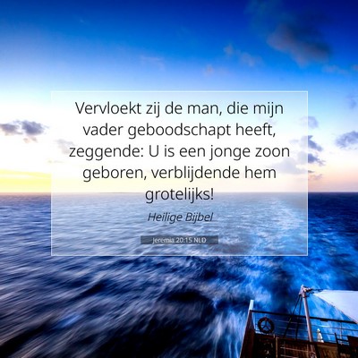 Picture 07 - Jeremia 20:15 NLD - Vervloekt zij de man, die mijn vader geboodschapt - Bible Verse Picture