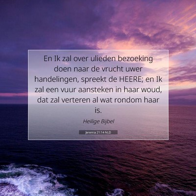 Picture 07 - Jeremia 21:14 NLD - En Ik zal over ulieden bezoeking doen naar de - Bible Verse Picture