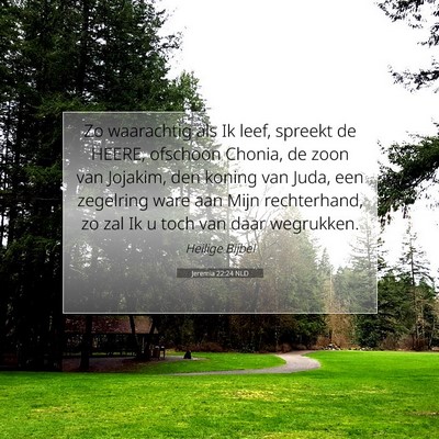 Picture 07 - Jeremia 22:24 NLD - Zo waarachtig als Ik leef, spreekt de HEERE, - Bible Verse Picture