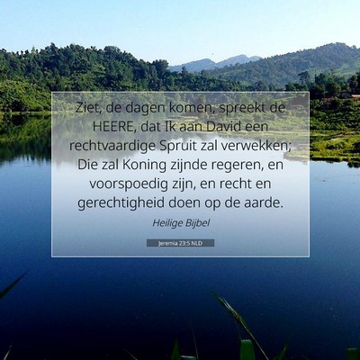 Picture 07 - Jeremia 23:5 NLD - Ziet, de dagen komen, spreekt de HEERE, dat Ik - Bible Verse Picture