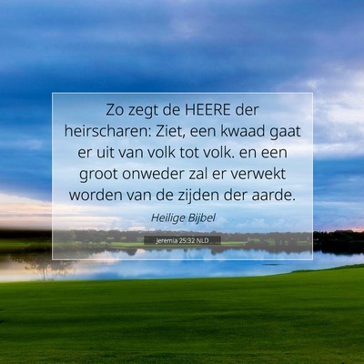 Picture 07 - Jeremia 25:32 NLD - Zo zegt de HEERE der heirscharen: Ziet, een kwaad - Bible Verse Picture