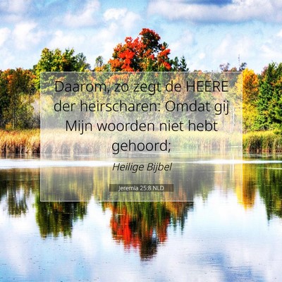 Picture 07 - Jeremia 25:8 NLD - Daarom, zo zegt de HEERE der heirscharen: Omdat - Bible Verse Picture