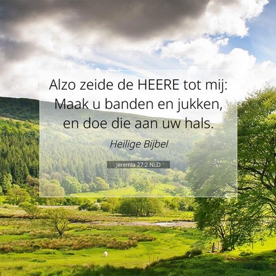 Picture 07 - Jeremia 27:2 NLD - Alzo zeide de HEERE tot mij: Maak u banden en - Bible Verse Picture