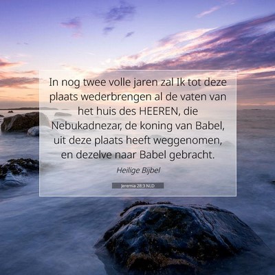 Picture 07 - Jeremia 28:3 NLD - In nog twee volle jaren zal Ik tot deze plaats - Bible Verse Picture