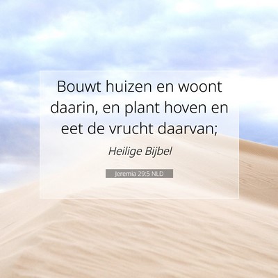Picture 07 - Jeremia 29:5 NLD - Bouwt huizen en woont daarin, en plant hoven en - Bible Verse Picture