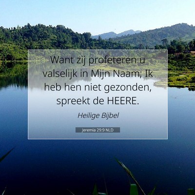 Picture 07 - Jeremia 29:9 NLD - Want zij profeteren u valselijk in Mijn Naam; Ik - Bible Verse Picture
