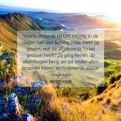 Picture 07 - Jeremia 3:6 NLD - Voorts zeide de HEERE tot mij, in de dagen van - Bible Verse Picture