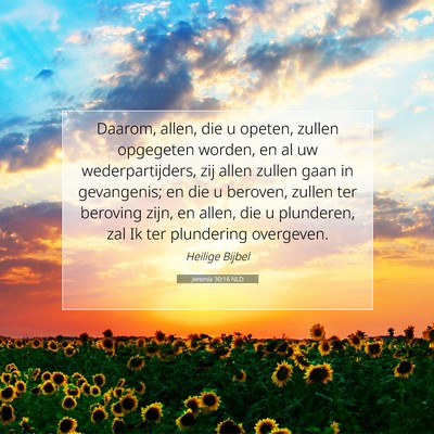 Picture 07 - Jeremia 30:16 NLD - Daarom, allen, die u opeten, zullen opgegeten - Bible Verse Picture