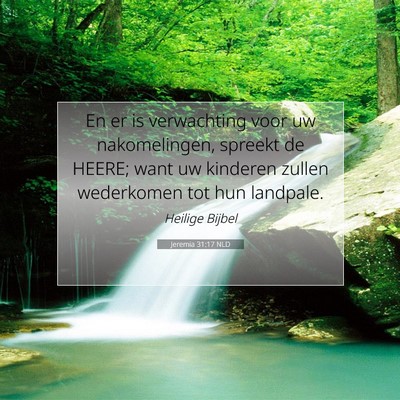 Picture 07 - Jeremia 31:17 NLD - En er is verwachting voor uw nakomelingen, - Bible Verse Picture