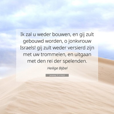 Picture 07 - Jeremia 31:4 NLD - Ik zal u weder bouwen, en gij zult gebouwd - Bible Verse Picture