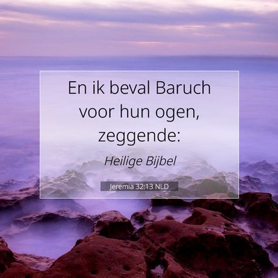 Picture 07 - Jeremia 32:13 NLD - En ik beval Baruch voor hun ogen, - Bible Verse Picture