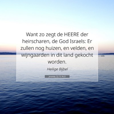 Picture 07 - Jeremia 32:15 NLD - Want zo zegt de HEERE der heirscharen, de God - Bible Verse Picture