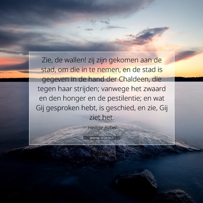 Picture 07 - Jeremia 32:24 NLD - Zie, de wallen! zij zijn gekomen aan de stad, om - Bible Verse Picture