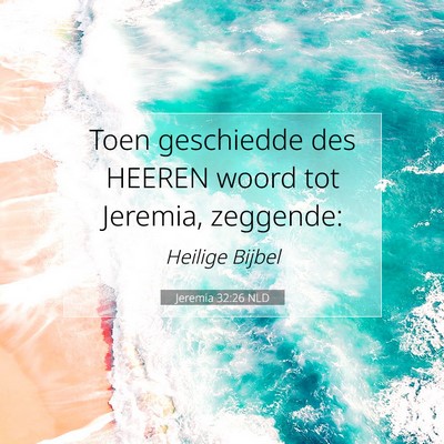 Picture 07 - Jeremia 32:26 NLD - Toen geschiedde des HEEREN woord tot Jeremia, - Bible Verse Picture