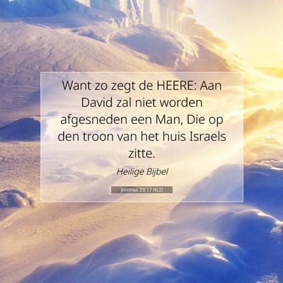 Picture 07 - Jeremia 33:17 NLD - Want zo zegt de HEERE: Aan David zal niet worden - Bible Verse Picture