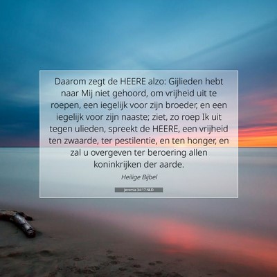 Picture 07 - Jeremia 34:17 NLD - Daarom zegt de HEERE alzo: Gijlieden hebt naar - Bible Verse Picture