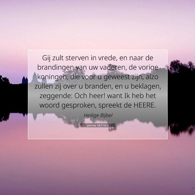 Picture 07 - Jeremia 34:5 NLD - Gij zult sterven in vrede, en naar de brandingen - Bible Verse Picture