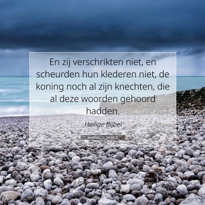 Picture 07 - Jeremia 36:24 NLD - En zij verschrikten niet, en scheurden hun - Bible Verse Picture