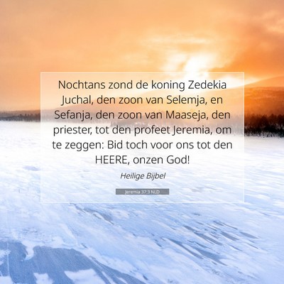 Picture 07 - Jeremia 37:3 NLD - Nochtans zond de koning Zedekia Juchal, den zoon - Bible Verse Picture