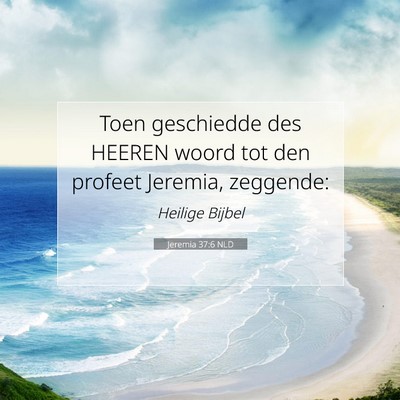 Picture 07 - Jeremia 37:6 NLD - Toen geschiedde des HEEREN woord tot den profeet - Bible Verse Picture