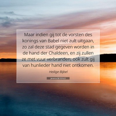 Picture 07 - Jeremia 38:18 NLD - Maar indien gij tot de vorsten des konings van - Bible Verse Picture