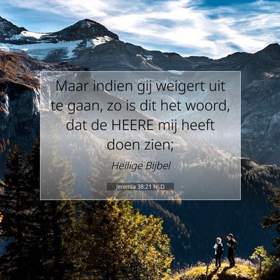 Picture 07 - Jeremia 38:21 NLD - Maar indien gij weigert uit te gaan, zo is dit - Bible Verse Picture