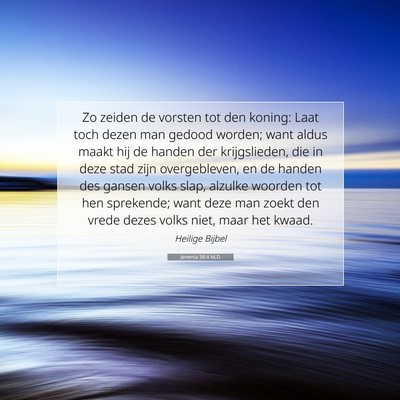 Picture 07 - Jeremia 38:4 NLD - Zo zeiden de vorsten tot den koning: Laat toch - Bible Verse Picture