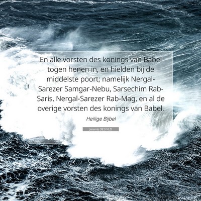 Picture 07 - Jeremia 39:3 NLD - En alle vorsten des konings van Babel togen henen - Bible Verse Picture