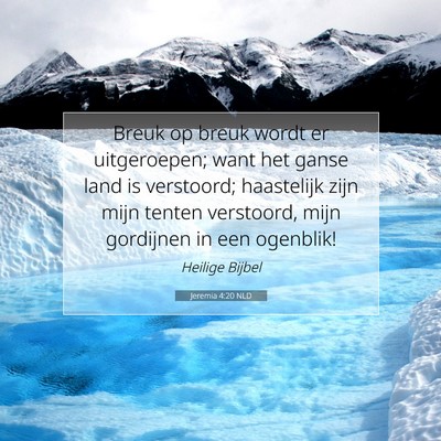 Picture 07 - Jeremia 4:20 NLD - Breuk op breuk wordt er uitgeroepen; want het - Bible Verse Picture