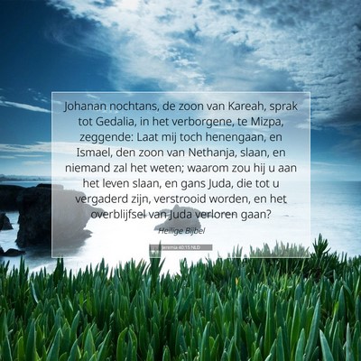 Picture 07 - Jeremia 40:15 NLD - Johanan nochtans, de zoon van Kareah, sprak tot - Bible Verse Picture