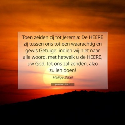Picture 07 - Jeremia 42:5 NLD - Toen zeiden zij tot Jeremia: De HEERE zij tussen - Bible Verse Picture