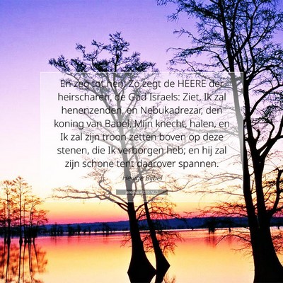 Picture 07 - Jeremia 43:10 NLD - En zeg tot hen: Zo zegt de HEERE der heirscharen, - Bible Verse Picture