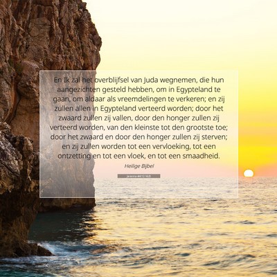 Picture 07 - Jeremia 44:12 NLD - En Ik zal het overblijfsel van Juda wegnemen, die - Bible Verse Picture
