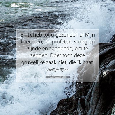 Picture 07 - Jeremia 44:4 NLD - En Ik heb tot u gezonden al Mijn knechten, de - Bible Verse Picture