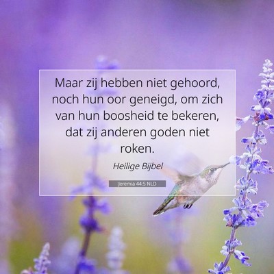Picture 07 - Jeremia 44:5 NLD - Maar zij hebben niet gehoord, noch hun oor - Bible Verse Picture
