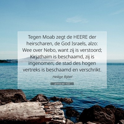 Picture 07 - Jeremia 48:1 NLD - Tegen Moab zegt de HEERE der heirscharen, de God - Bible Verse Picture