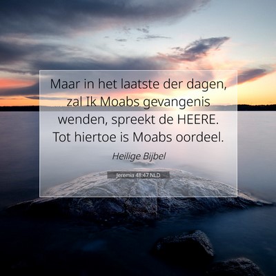 Picture 07 - Jeremia 48:47 NLD - Maar in het laatste der dagen, zal Ik Moabs - Bible Verse Picture
