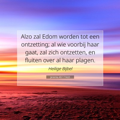 Picture 07 - Jeremia 49:17 NLD - Alzo zal Edom worden tot een ontzetting; al wie - Bible Verse Picture
