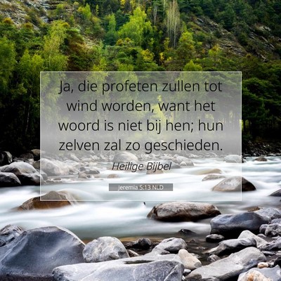 Picture 07 - Jeremia 5:13 NLD - Ja, die profeten zullen tot wind worden, want het - Bible Verse Picture