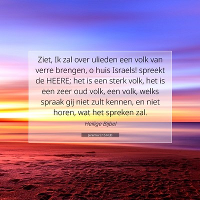 Picture 07 - Jeremia 5:15 NLD - Ziet, Ik zal over ulieden een volk van verre - Bible Verse Picture