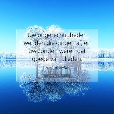 Picture 07 - Jeremia 5:25 NLD - Uw ongerechtigheden wenden die dingen af, en uw - Bible Verse Picture