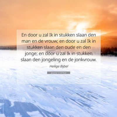 Picture 07 - Jeremia 51:22 NLD - En door u zal Ik in stukken slaan den man en de - Bible Verse Picture