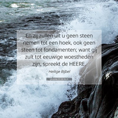 Picture 07 - Jeremia 51:26 NLD - En zij zullen uit u geen steen nemen tot een - Bible Verse Picture