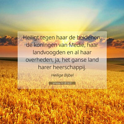 Picture 07 - Jeremia 51:28 NLD - Heiligt tegen haar de heidenen, de koningen van - Bible Verse Picture