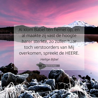 Picture 07 - Jeremia 51:53 NLD - Al klom Babel ten hemel op, en al maakte zij vast - Bible Verse Picture