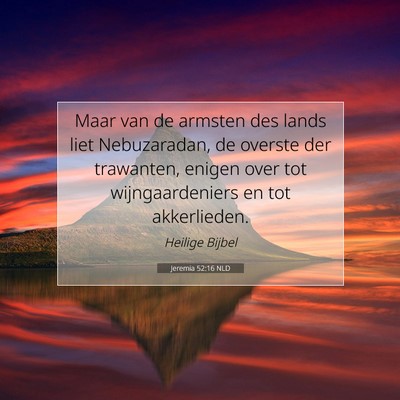 Picture 07 - Jeremia 52:16 NLD - Maar van de armsten des lands liet Nebuzaradan, - Bible Verse Picture