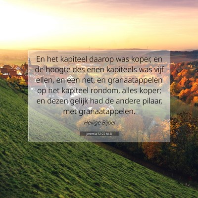 Picture 07 - Jeremia 52:22 NLD - En het kapiteel daarop was koper, en de hoogte - Bible Verse Picture