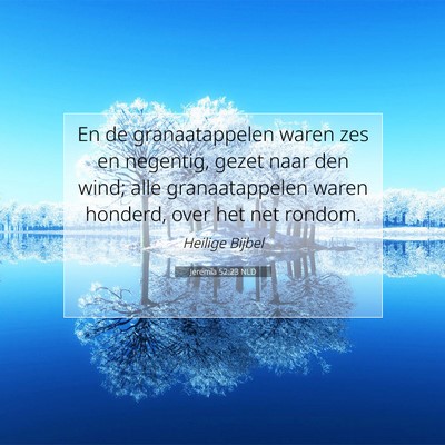 Picture 07 - Jeremia 52:23 NLD - En de granaatappelen waren zes en negentig, gezet - Bible Verse Picture