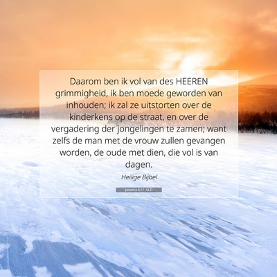 Picture 07 - Jeremia 6:11 NLD - Daarom ben ik vol van des HEEREN grimmigheid, ik - Bible Verse Picture
