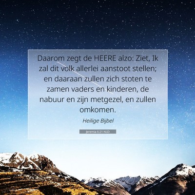 Picture 07 - Jeremia 6:21 NLD - Daarom zegt de HEERE alzo: Ziet, Ik zal dit volk - Bible Verse Picture
